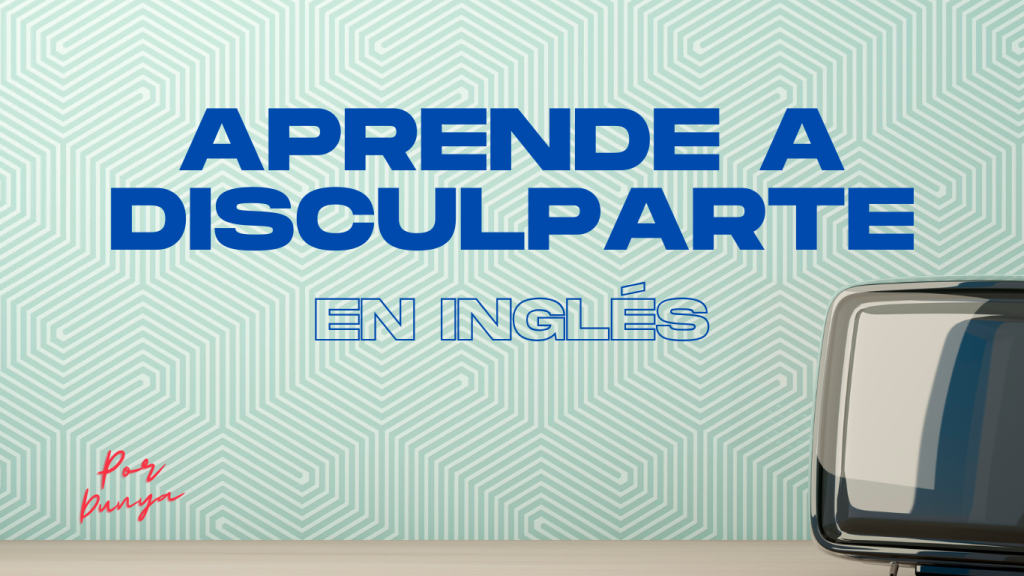 Aprende a disculparte en inglés