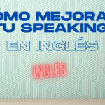 Cómo mejorar speaking en inglés