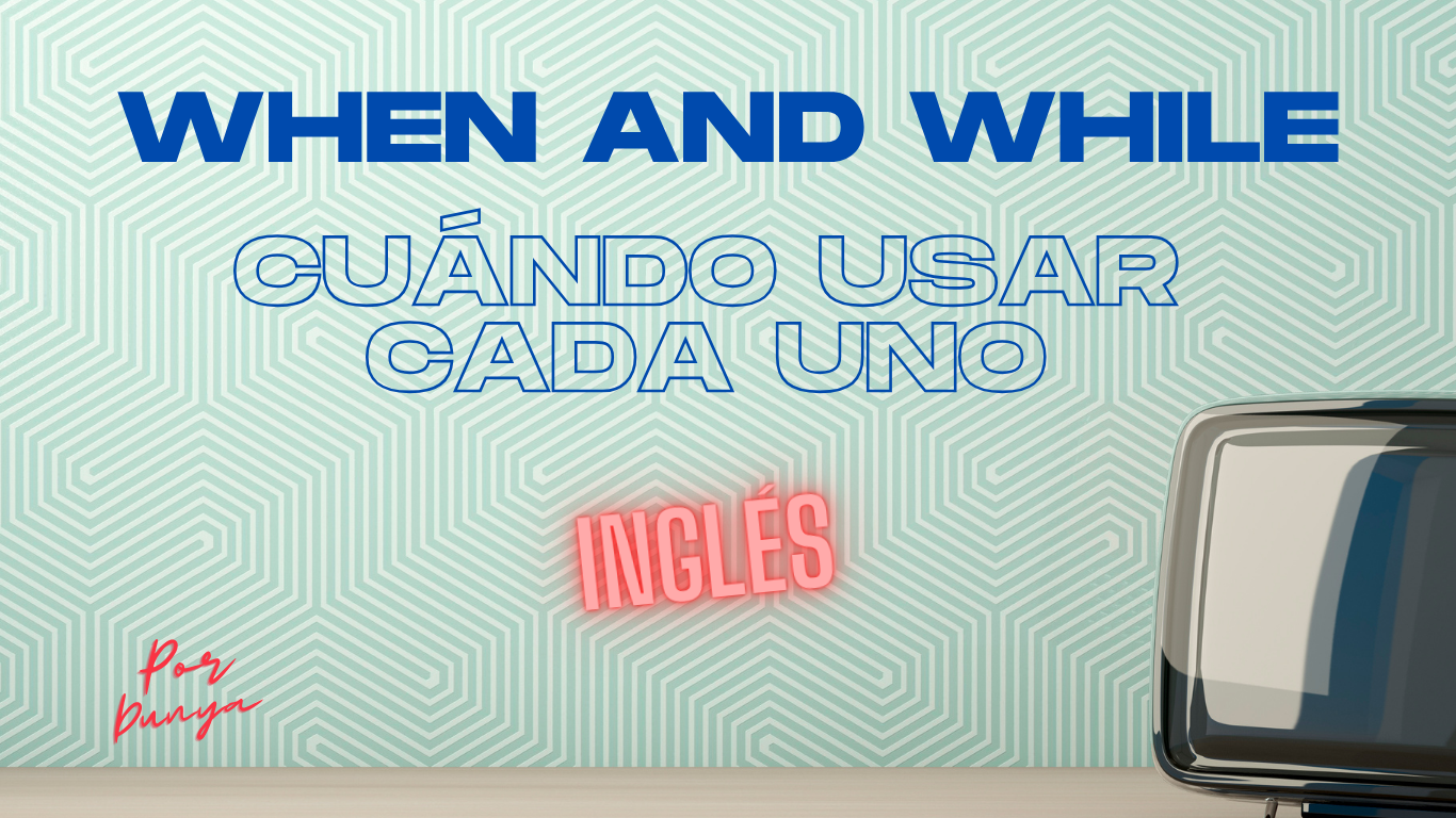 when and while